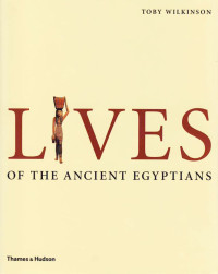 Toby Wilkinson — Lives of the Ancient Egyptians