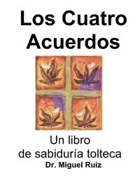 Don Miguel Ruiz Jr. — Los cuatro acuerdos