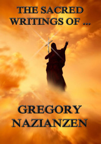 Gregory Nazianzen — The Sacred Writings of Gregory Nazianzen