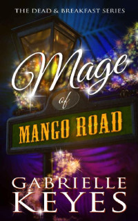 Gabrielle Keyes — Mage of Mango Road (Paranormal Women's Midlife Fiction)(Dead & Breakfast Book 3)