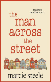 Marcie Steele — The Man Across The Street: An uplifting story of love and hope for 2020 (The Hope Street Series Book 1)