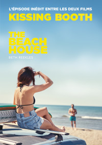 Beth Reekles — The Kissing Booth - The Beach House (L'épisode inédit entre les deux films)