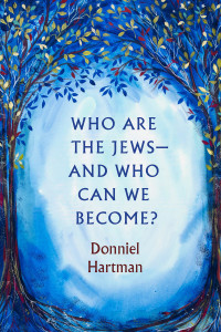 Donniel Hartman; — Who Are the Jews-And Who Can We Become?