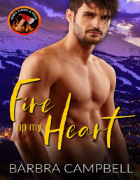 Barbra Campbell — Fire up my Heart: A city girl heats things up with a small town firefighter (Hearts, Flames, & Hoses Book 1)