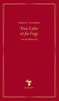 Birgit Schmid — Freie Liebe ist für Feige