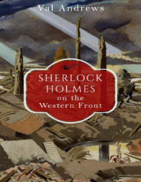 Val Andrews — Sherlock Holmes on the Western Front (1999) Novella