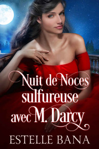 Estelle Bana — Nuit de Noces sulfureuse avec M. Darcy