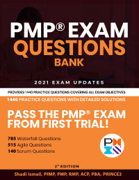 Ismail, Shadi — PMP® Exam Questions Bank for Project Management Professionals: Provides Eight PMP Practice Exams, Over 1000 PMBOK Practice Questions and Detailed Solutions