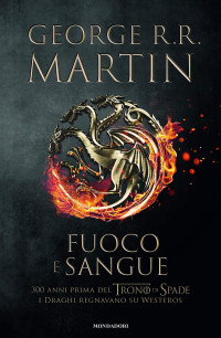 George R.R. Martin — Fuoco e sangue: House of the Dragon