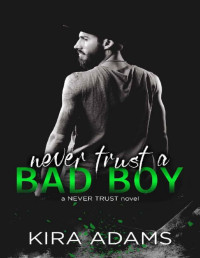 Kira Adams — Never Trust a Bad Boy (The Never Trust Series)