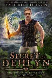 Kathrin Hutson — Secret of Dehlyn (The Unclaimed Book 2)