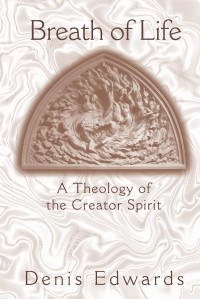 Edwards, Denis — Breath of Life: A Theology of the Creator Spirit