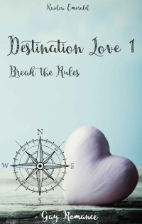 Kaiden Emerald — Destination Love: Break the Rules (German Edition)