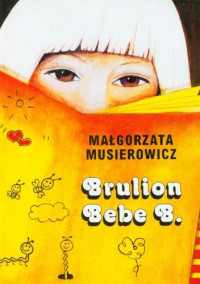 Małgorzata Musierowicz — Brulion Bebe B.