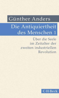 Günther Anders — Die Anitquiertheit des Menschen – Band 1