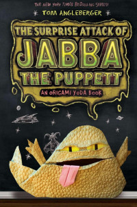 Tom Angleberger — The Surprise Attack of Jabba the Puppett (Origami Yoda series)