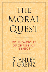 Stanley J. Grenz; — The Moral Quest