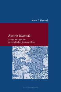 Martin P. Schennach — Austria inventa? Zu den Anfängen der österreichischen Staatsrechtslehre