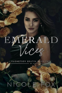 Nicole Fox — Emerald Vices (Kuznetsov Bratva Book 2)