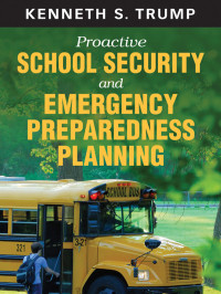 Kenneth S. Trump; — Proactive School Security and Emergency Preparedness Planning