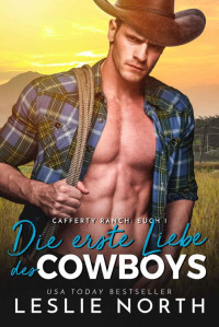 Leslie North — Die erste Liebe des Cowboys (Cafferty Ranch Serie 1) (German Edition)