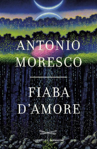 Antonio Moresco [Moresco, Antonio] — Fiaba d'amore
