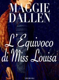 Maggie Dallen — L'equivoco di Miss Louisa (Scuola di Charme Vol. 2) (Italian Edition)