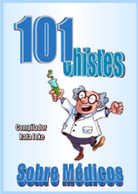 Rafa Joke — 101 Chistes Sobre Médicos. En español, Humor Cuentos, Bromas: Cuentos, chistes, bromas sobre borrachos en español. Humor: Cómico, humor, gracioso, cortos, crueles, rojos, risa (Spanish Edition)