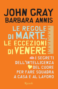 Barbara Annis; Barbara Annis John Gray — Le regole di Marte, le eccezioni di Venere