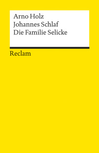 Arno Holz;Johannes Schlaf; — Die Familie Selicke. Drama in drei Aufzügen