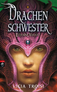 Troisi, Licia — Drachenschwester 02 - Eltanins Verrat