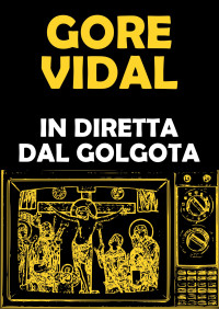 Gore Vidal — In diretta dal golgota