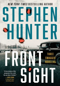 Stephen Hunter — Front Sight: Three Swagger Novellas
