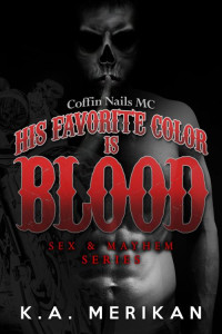 K.A. Merikan — His Favorite Color is Blood - Coffin Nails MC (gay biker dark romance) (Sex & Mayhem Book 8)