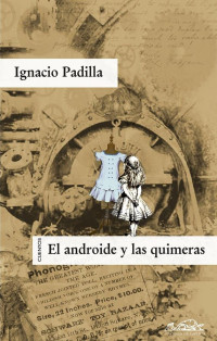 Ignacio Padilla — El Androide Y Las Quimeras