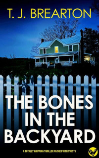 Brearton, T J — The Bones in the Backyard