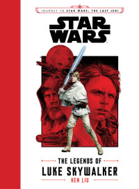 Ken Liu —  The Legends of Luke Skywalker 