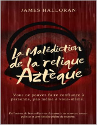 James Halloran — La mystérieuse aventure du détective Stephen Brown, Tome 1 : La Malédiction de la relique aztèque