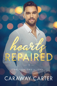 Caraway Carter — Hearts Repaired: A M/M Age Gap Romance (Professions of Love Book 1)