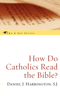 Harrington, Daniel J., S.J. — How Do Catholics Read the Bible? (The Come & See Series)