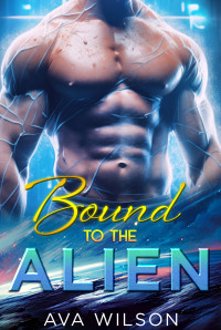 Ava Wilson — Bound to the Alien: Fantasy Sci-Fi Romance