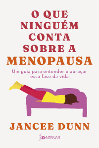 Jancee Dunn — O que ninguém conta sobre a menopausa