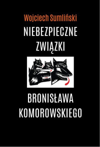 Wojciech Sumlinski — Niebezpieczne związki Bronislawa Komorowskiego