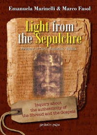 Fasol, Marco & Marinelli, Emanuela — Light from the Sepulchre: Inquiry about the authenticity of the Shroud and the Gospels