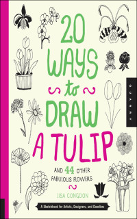 Lisa Congdon — 20 Ways to Draw a Tulip and 44 Other Fabulous Flowers