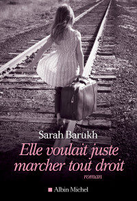 Sarah Barukh — Elle voulait juste marcher tout droit