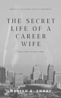 Mariah R Embry [Embry, Mariah R] — The Secret Life of a Career Wife