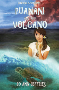 Jeffries, Jo Ann — Puanani and the Volcano: Hawaiian Island Adventures