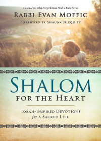 Moffic, Rabbi Evan;Niequist, Shauna; — Shalom for the Heart: Torah-Inspired Devotions for a Sacred Life