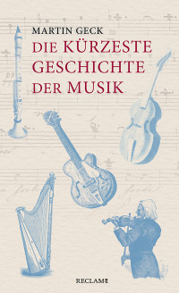 Martin Geck; — Die kürzeste Geschichte der Musik